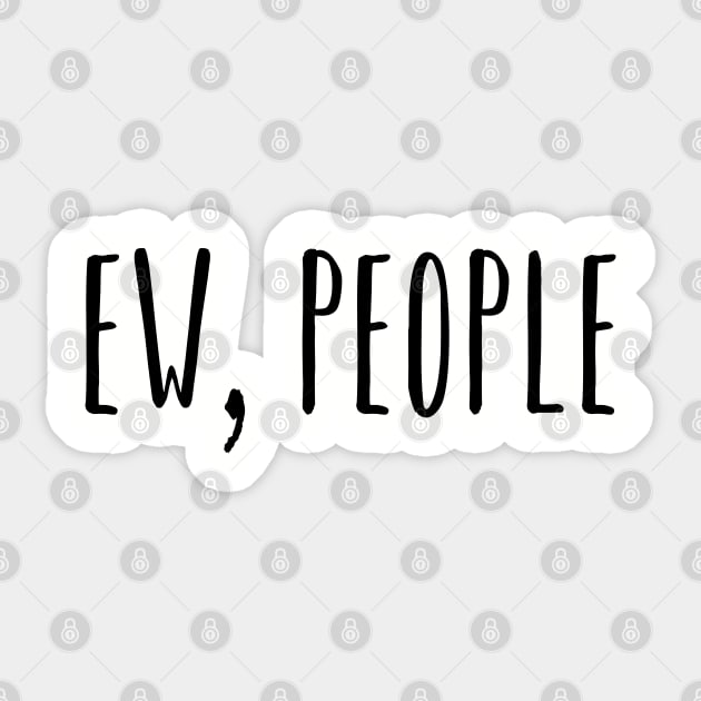 Ew People Sticker by GlossyArtTees